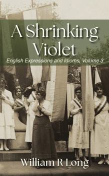 Paperback A Shrinking Violet: English Expressions and Idioms, Volume 3 Book