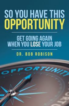 Hardcover So You Have This Opportunity: Get Going Again When You Lose Your Job Book