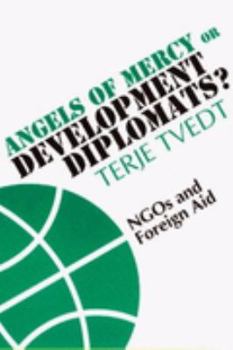 Hardcover Angels of Mercy or Development Diplomats?: NGOs and Foreign Aid Book