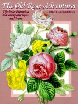 Hardcover The Old Rose Adventurer: The Once-Blooming Old European Roses, and More Book