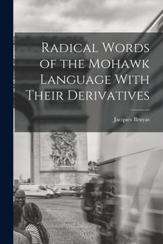 Paperback Radical Words of the Mohawk Language With Their Derivatives Book