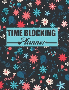 Paperback Time blocking planner: Daily, weekly and monthly organizer/ New year goals planner and workbook/ 8.5" X 11" inches/100 Pages Book