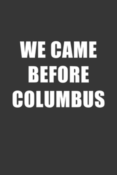 Paperback We Came Before Columbus Notebook: Lined Journal, 120 Pages, 6 x 9, Affordable Gift Journal Matte Finish Book