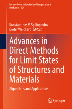 Advances in Direct Methods for Limit States of Structures and Materials: Algorithms and Applications (Lecture Notes in Applied and Computational Mechanics, Volume)