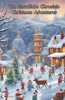 Paperback The Snowflake Chronicle Christmas Adventures Book