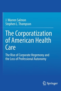 Paperback The Corporatization of American Health Care: The Rise of Corporate Hegemony and the Loss of Professional Autonomy Book