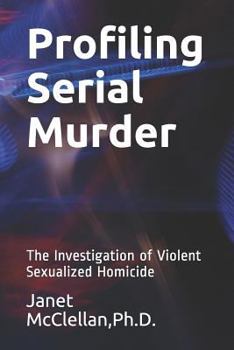 Paperback Profiling Serial Murder: The Investigation of Violent Sexualized Homicide Book