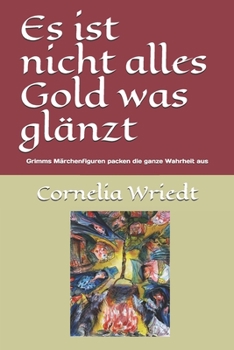 Es ist nicht alles Gold was glänzt: Grimms Märchenfiguren packen die ganze Wahrheit aus