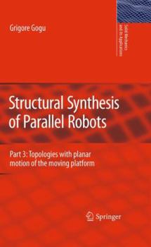 Hardcover Structural Synthesis of Parallel Robots: Part 3: Topologies with Planar Motion of the Moving Platform Book