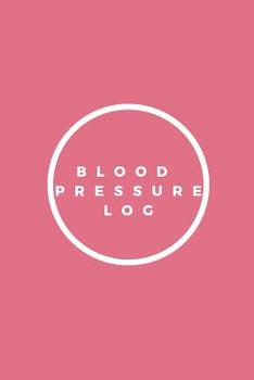 Blood Pressure Log: Blood Pressure Tracker - 110 Pages To Register Your Readings - Keep Daily Track of Your Blood Pressure - 110 Pages