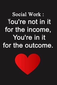 Paperback Social Work: You're not in it for the income, You're in it for the outcome: lined Notebook To Write In, social worker gift Book