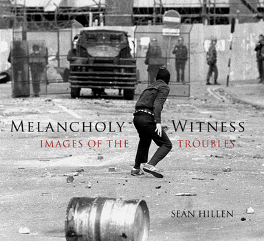 Hardcover Melancholy Witness: Images of the Troubles Book