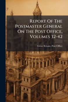 Paperback Report Of The Postmaster General On The Post Office, Volumes 32-42 Book