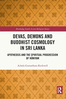 Paperback Devas, Demons and Buddhist Cosmology in Sri Lanka: Apotheosis and the Spiritual Progression of Hauniyam Book