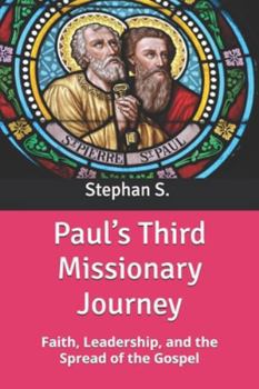 Paperback Paul's Third Missionary Journey: Faith, Leadership, and the Spread of the Gospel Book
