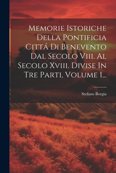 Paperback Memorie Istoriche Della Pontificia Cittá Di Benevento Dal Secolo Viii. Al Secolo Xviii. Divise In Tre Parti, Volume 1... [Italian] Book