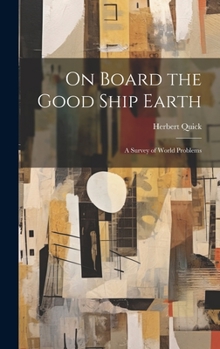 Hardcover On Board the Good Ship Earth: A Survey of World Problems Book