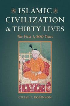 Hardcover Islamic Civilization in Thirty Lives: The First 1,000 Years Book