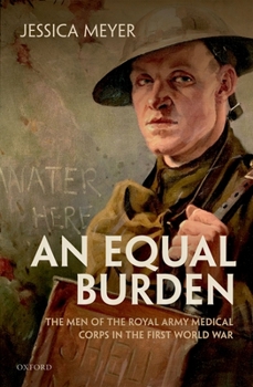 Hardcover An Equal Burden: The Men of the Royal Army Medical Corps in the First World War Book