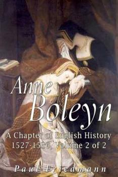 Anne Boleyn: A Chapter of English History 1527-1536, Volume II