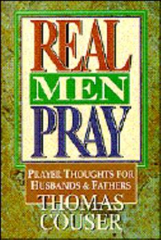 Paperback Real Men Pray: Prayer Thoughts for Husbands & Fathers Book