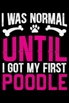 Paperback I Was Normal Until I Got My First Poodle: Cool Poodle Dog Journal Notebook - Poodle Dog Lover Gifts - Funny Poodle Dog Notebook Journal - Poodle Owner Book