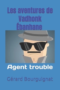 Paperback Les aventures de Vadhonk Ébanhane - Agent trouble [French] Book