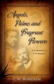 Paperback Angels, Palms and Fragrant Flowers: F. W. Boreham on C. H. Spurgeon Book