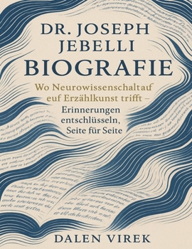 Dr. Joseph Jebelli Biografie: Wo Neurowissenschaft auf Erzählkunst trifft – Erinnerungen entschlüsseln, Seite für Seite (German Edition)
