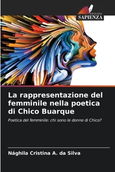 La rappresentazione del femminile nella poetica di Chico Buarque: Poetica del femminile: chi sono le donne di Chico?