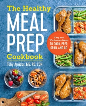 Paperback The Healthy Meal Prep Cookbook: Easy and Wholesome Meals to Cook, Prep, Grab, and Go Book
