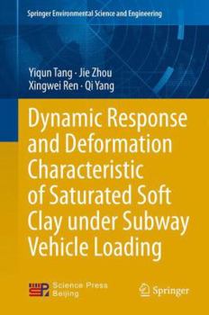 Hardcover Dynamic Response and Deformation Characteristic of Saturated Soft Clay Under Subway Vehicle Loading Book