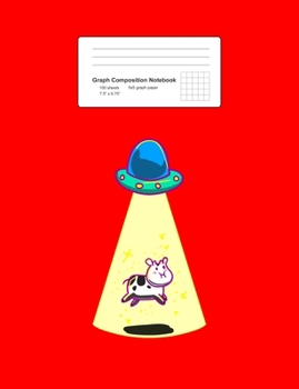 Graph Composition Notebook: Math, Physics, Science Exercise Book - UFO Taking Cow Funny Galaxy Spaceship Alien Farm Animal Gift - Red 5x5 Graph Paper ... Teens, Boys, Girls - 7.5"x9.75" 100 pages