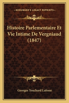 Paperback Histoire Parlementaire Et Vie Intime De Vergniaud (1847) [French] Book