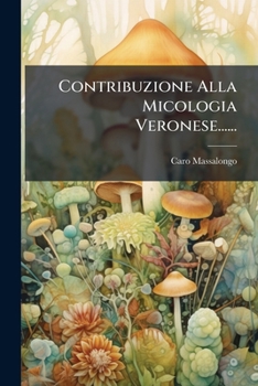 Paperback Contribuzione Alla Micologia Veronese...... [Italian] Book