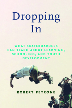 Hardcover Dropping in: What Skateboarders Can Teach Us about Learning, Schooling, and Youth Development Book