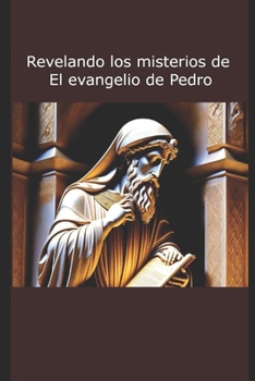 Paperback Revelando los misterios de El evangelio de Pedro [Spanish] Book