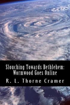 Paperback Slouching Towards Bethlehem: Wormwood Goes Online: A Modern Spin on The Screwtape Letters Book