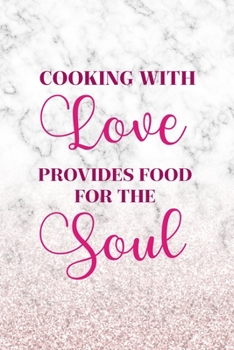 Cooking With Love Provides Food For The Soul: All Purpose 6x9" Blank Lined Notebook Journal Way Better Than A Card Trendy Unique Gift Marble White Pink Cooking