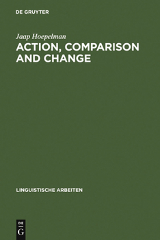 Hardcover Action, Comparison and Change: A Study in the Semantics of Verbs and Adjectives Book
