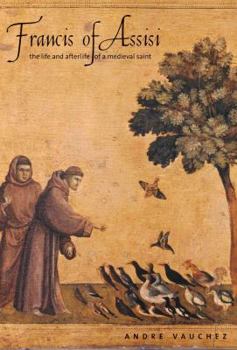 Hardcover Francis of Assisi: The Life and Afterlife of a Medieval Saint Book