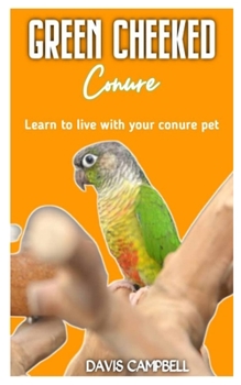Paperback Green Cheeked Conure: Learn to live with your conure pet Book