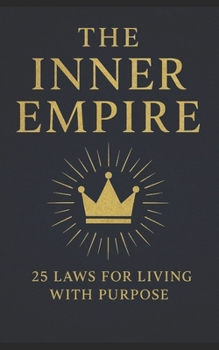 The Inner Empire: 25 Laws for Living with Purpose