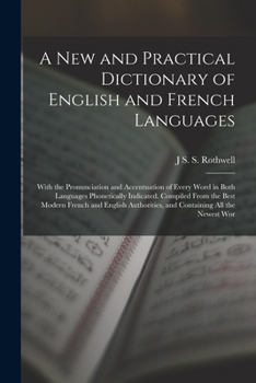 Paperback A New and Practical Dictionary of English and French Languages: With the Pronunciation and Accentuation of Every Word in Both Languages Phonetically I Book