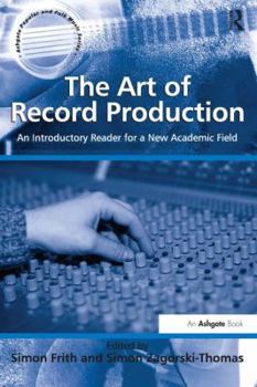 Paperback The Art of Record Production: An Introductory Reader for a New Academic Field. Edited by Simon Frith and Simon Zagorski-Thomas Book