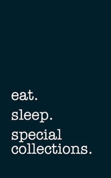 Paperback eat. sleep. special collections. - Lined Notebook: Writing Journal Book