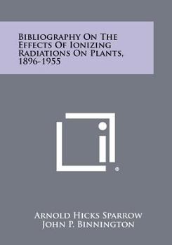 Paperback Bibliography On The Effects Of Ionizing Radiations On Plants, 1896-1955 Book
