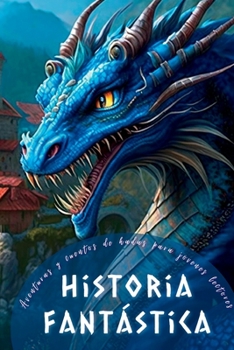 Historia fantástica: Cuentos de hadas y aventuras para jóvenes lectores