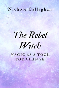 Paperback The Rebel Witch: Magic as a Tool for Change Book