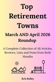 Top Retirement Towns March AND April 2026 Roundup: A Complete Collection of March's and April's Articles, Reviews, Lists and Posts